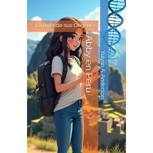 Anderson, Yulyan A. Abby en Perú: La Ruta de sus Orígenes Anderson, Yulyan A. Abby en Perú: La Ruta de sus Orígenes