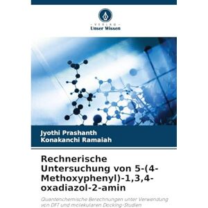 Prashanth, Jyothi Rechnerische Untersuchung von 5-(4-Methoxyphenyl)-1,3,4-oxadiazol-2-amin: Quantenchemische Berechnungen unter Verwendung von DFT und molekularen Docking-Studien Prashanth, Jyothi Rechnerische Untersuchung von 5-(4-Methoxyphenyl)-1,3,4-oxadiazol-2-amin: Quantenchemische Berechnungen unter Verwendung von DFT und molekularen Docking-Studien