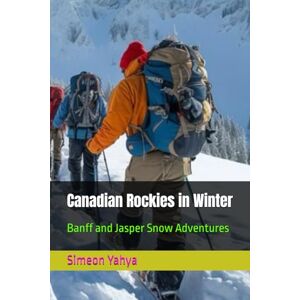 Yahya, Simeon Canadian Rockies in Winter: Banff and Jasper Snow Adventures Yahya, Simeon Canadian Rockies in Winter: Banff and Jasper Snow Adventures