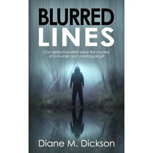 Dickson, Diane M Blurred Lines: Can detective Miller solve the mystery of a murder and a kidnapping?: 5 (Di Tanya Miller Investigates) Dickson, Diane M Blurred Lines: Can detective Miller solve the mystery of a murder and a kidnapping?: 5 (Di Tanya Miller Investigates)