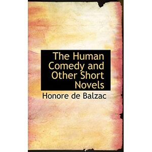 De Balzac, Honore The Human Comedy and Other Short Novels De Balzac, Honore The Human Comedy and Other Short Novels