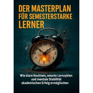 Lorenz, Janine Der Masterplan Für Semesterstarke Lerner: Wie klare Routinen, smarte Lernzyklen und mentale Stabilität akademischen Erfolg ermöglichen Lorenz, Janine Der Masterplan Für Semesterstarke Lerner: Wie klare Routinen, smarte Lernzyklen und mentale Stabilität akademischen Erfolg ermöglichen