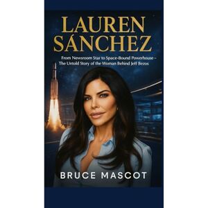 Mascot, Bruce LAUREN SÁNCHEZ: From Newsroom Star to Space-Bound Powerhouse – The Untold Story of the Woman Behind Jeff Bezos Mascot, Bruce LAUREN SÁNCHEZ: From Newsroom Star to Space-Bound Powerhouse – The Untold Story of the Woman Behind Jeff Bezos