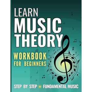 Fayton, Marta Learn Music Theory: Workbook for Beginners. Step by Step Fundamental Music Fayton, Marta Learn Music Theory: Workbook for Beginners. Step by Step Fundamental Music
