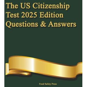 Press, Food Safety The US Citizenship Test 2025 Edition: Questions & Answers Press, Food Safety The US Citizenship Test 2025 Edition: Questions & Answers
