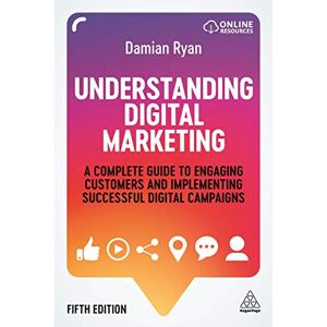 Damian Ryan Understanding Digital Marketing: A Complete Guide to Engaging Customers and Implementing Successful Digital Campaigns Damian Ryan Understanding Digital Marketing: A Complete Guide to Engaging Customers and Implementing Successful Digital Campaigns
