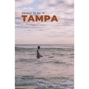 Uresti, Michael Things To Do In Tampa: What They Won't Tell You About But You Need to Know! (Where To Go, What To Do) Uresti, Michael Things To Do In Tampa: What They Won't Tell You About But You Need to Know! (Where To Go, What To Do)