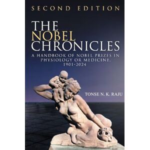 Raju, Tonse N.K. The Nobel Chronicles: A handbook of Nobel Prizes in Physiology or Medicine. 1901-2024 " Second Edition Raju, Tonse N.K. The Nobel Chronicles: A handbook of Nobel Prizes in Physiology or Medicine. 1901-2024 " Second Edition