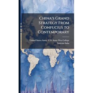 Saha, Subrata China's Grand Strategy From Confucius to Contemporary Saha, Subrata China's Grand Strategy From Confucius to Contemporary