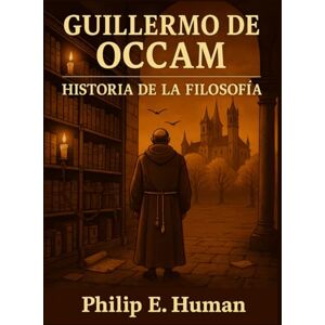 Human, Philip E. Guillermo de Occam: Manuales de Historia de la Filosofía de la Edad Media. Human, Philip E. Guillermo de Occam: Manuales de Historia de la Filosofía de la Edad Media.