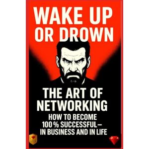 Diamond, Red Wake Up or Drown – The Art of Networking: Success, Business & Motivation for Entrepreneurs and Leaders Diamond, Red Wake Up or Drown – The Art of Networking: Success, Business & Motivation for Entrepreneurs and Leaders