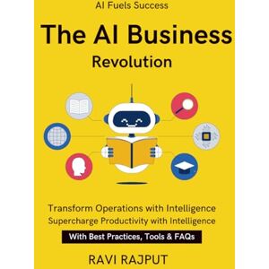 RAJPUT, RAVI The AI Business Revolution: How AI is Redefining Enterprises From Ideas to AI-Driven Results Business Transformation with AI AI for Customer Service Success A Beginner’s Guide to AI Tools RAJPUT, RAVI The AI Business Revolution: How AI is Redefining Enterprises From Ideas to AI-Driven Results Business Transformation with AI AI for Customer Service Success A Beginner’s Guide to AI Tools