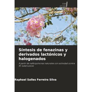 Silva Síntesis de fenazinas y derivados lactónicos y halogenados: A partir de naftoquinonas naturales con actividad contra M. tuberculosis Silva Síntesis de fenazinas y derivados lactónicos y halogenados: A partir de naftoquinonas naturales con actividad contra M. tuberculosis