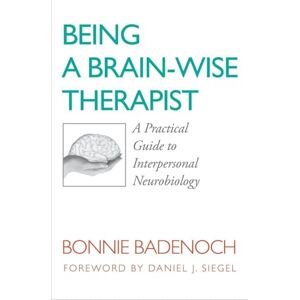 Badenoch, Bonnie Being a Brain – Wise Therapist – A Practical Guide to Interpersonal Neurobiology: 0 (Norton Series on Interpersonal Neurobiology) Badenoch, Bonnie Being a Brain – Wise Therapist – A Practical Guide to Interpersonal Neurobiology: 0 (Norton Series on Interpersonal Neurobiology)