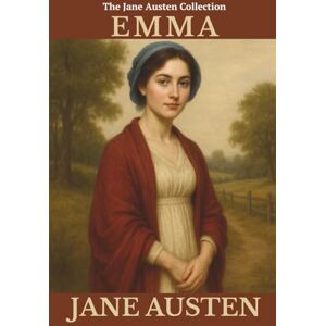 Austen, Jane Emma: Witty Heroine. A Regency Romance. A Timeless Classic Austen, Jane Emma: Witty Heroine. A Regency Romance. A Timeless Classic