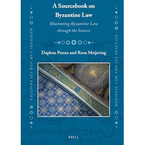 Daphne Penna A Sourcebook on Byzantine Law: Illustrating Byzantine Law through the Sources: 34 (Medieval Law and Its Practice, 34) Daphne Penna A Sourcebook on Byzantine Law: Illustrating Byzantine Law through the Sources: 34 (Medieval Law and Its Practice, 34)