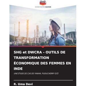 Devi SHG et DWCRA OUTILS DE TRANSFORMATION ÉCONOMIQUE DES FEMMES EN INDE: UNE ÉTUDE DE CAS DE YANAM, PUDUCHERRY (UT) Devi SHG et DWCRA OUTILS DE TRANSFORMATION ÉCONOMIQUE DES FEMMES EN INDE: UNE ÉTUDE DE CAS DE YANAM, PUDUCHERRY (UT)