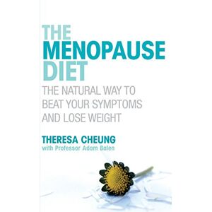 Cheung, Theresa The Menopause Diet: The natural way to beat your symptoms and lose weight Cheung, Theresa The Menopause Diet: The natural way to beat your symptoms and lose weight