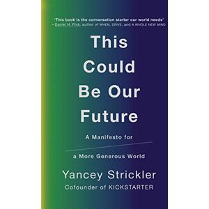 Strickler, Yancey This Could Be Our Future: A Manifesto for a More Generous World Strickler, Yancey This Could Be Our Future: A Manifesto for a More Generous World