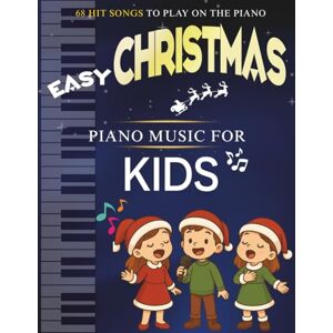 Pelc, Christopher Easy Christmas Piano Music For Kids: 68 Hit Songs To Play On The Piano Pelc, Christopher Easy Christmas Piano Music For Kids: 68 Hit Songs To Play On The Piano