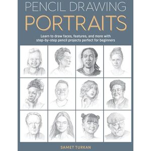 Turkan, Samet Pencil Drawing Portraits: Learn to draw faces, features, and more with step-by-step pencil projects perfect for beginners Turkan, Samet Pencil Drawing Portraits: Learn to draw faces, features, and more with step-by-step pencil projects perfect for beginners