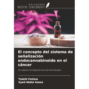 Fatima, Talath El concepto del sistema de señalización endocannabinoide en el cáncer: Un objetivo emergente de la farmacoterapia Fatima, Talath El concepto del sistema de señalización endocannabinoide en el cáncer: Un objetivo emergente de la farmacoterapia