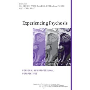 Experiencing Psychosis: Personal and Professional Perspectives (The International Society for Psychological and Social Approaches to Psychosis Book Series) Experiencing Psychosis: Personal and Professional Perspectives (The International Society for Psychological and Social Approaches to Psychosis Book Series)