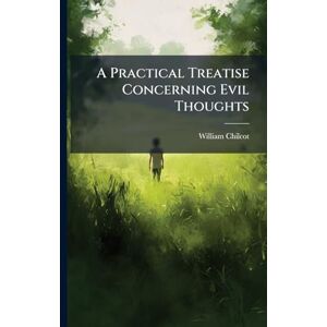 Chilcot, William A Practical Treatise Concerning Evil Thoughts Chilcot, William A Practical Treatise Concerning Evil Thoughts