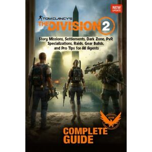 Myron Songer Tom Clancy’s The Division 2 Complete Guide & Walkthrough (Updated for All Expansions): Story Missions, Dark Zone Tactics, Build Strategies, Endgame Content, and More Myron Songer Tom Clancy’s The Division 2 Complete Guide & Walkthrough (Updated for All Expansions): Story Missions, Dark Zone Tactics, Build Strategies, Endgame Content, and More
