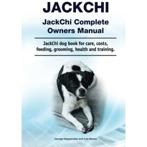 Hoppendale, George JackChi. JackChi Complete Owners Manual. JackChi dog book for care, costs, feeding, grooming, health and training. Hoppendale, George JackChi. JackChi Complete Owners Manual. JackChi dog book for care, costs, feeding, grooming, health and training.