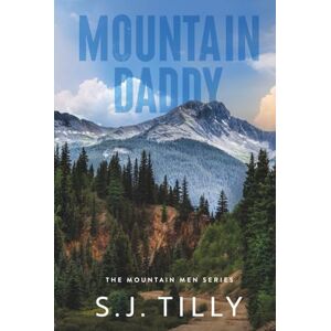 Tilly, S.J. Mountain Daddy: Mountain Men Series Book Two Tilly, S.J. Mountain Daddy: Mountain Men Series Book Two