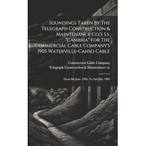 Company, Commercial Cable Soundings Taken By The Telegraph Construction & Maintenance Co.'s S.s. "cambria" For The Commercial Cable Company's 1905 Waterville-canso Cable: From 8th June, 1905, To 2nd July, 1905 Company, Commercial Cable Soundings Taken By The Telegraph Construction & Maintenance Co.'s S.s. "cambria" For The Commercial Cable Company's 1905 Waterville-canso Cable: From 8th June, 1905, To 2nd July, 1905