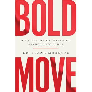 Marques, Dr Luana Bold Move: A 3-step plan to transform anxiety into power Marques, Dr Luana Bold Move: A 3-step plan to transform anxiety into power