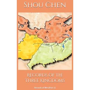 Chen, Shou Records of the Three Kingdoms: Records of Wei (Part 1) Chen, Shou Records of the Three Kingdoms: Records of Wei (Part 1)