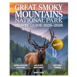 ZOE, SINTO Great Smoky Mountain National Park Travel Guide 2025-2026: Explore Scenic Hikes, Hidden Gems, Scenic Drives, Wildlife, and Unforgettable Adventures in America’s Most Visited National Park. ZOE, SINTO Great Smoky Mountain National Park Travel Guide 2025-2026: Explore Scenic Hikes, Hidden Gems, Scenic Drives, Wildlife, and Unforgettable Adventures in America’s Most Visited National Park.