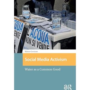 Cernison, Matteo Social Media Activism: Water as a Common Good (Protest and Social Movements) Cernison, Matteo Social Media Activism: Water as a Common Good (Protest and Social Movements)