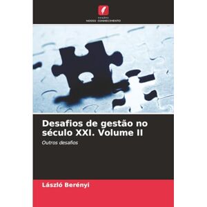 Berényi, László Desafios de gestão no século XXI. Volume II: Outros desafios Berényi, László Desafios de gestão no século XXI. Volume II: Outros desafios