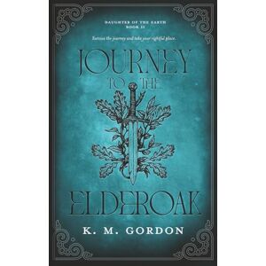 K&M Journey to the Elderoak: 2 (Daughter of the Earth) K&M Journey to the Elderoak: 2 (Daughter of the Earth)