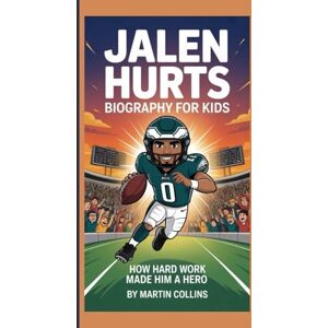 Collins, Martin JALEN HURTS BIOGRAPHY FOR KIDS: How Hard Work Made Him A Hero Collins, Martin JALEN HURTS BIOGRAPHY FOR KIDS: How Hard Work Made Him A Hero