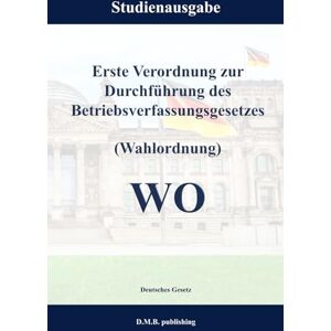 Gesetz, Deutsches Erste Verordnung zur Durchführung des Betriebsverfassungsgesetzes (Wahlordnung) WO: Studienausgabe Gesetz, Deutsches Erste Verordnung zur Durchführung des Betriebsverfassungsgesetzes (Wahlordnung) WO: Studienausgabe