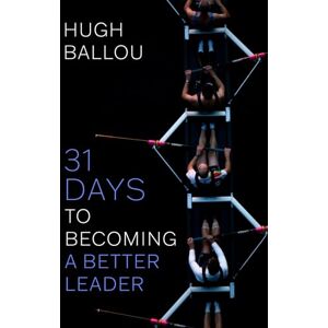 Ballou, Hugh 31 Days to Becoming a Better Leader Action Guide: A full set of leadership strategies with action templates. Ballou, Hugh 31 Days to Becoming a Better Leader Action Guide: A full set of leadership strategies with action templates.