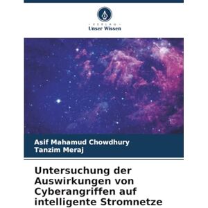 Chowdhury, Asif Mahamud Untersuchung der Auswirkungen von Cyberangriffen auf intelligente Stromnetze Chowdhury, Asif Mahamud Untersuchung der Auswirkungen von Cyberangriffen auf intelligente Stromnetze