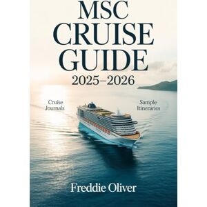 S. Oliver, Freddie MSC CRUISE GUIDE 2025-2026: Everything You Need to Know for the Perfect Voyage with MSC Cruises, from the Mediterranean to the Caribbean and Beyond. S. Oliver, Freddie MSC CRUISE GUIDE 2025-2026: Everything You Need to Know for the Perfect Voyage with MSC Cruises, from the Mediterranean to the Caribbean and Beyond.