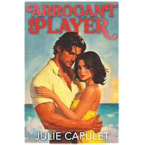 Capulet, Julie Arrogant Player: (McCabe Brothers Book 3) Capulet, Julie Arrogant Player: (McCabe Brothers Book 3)