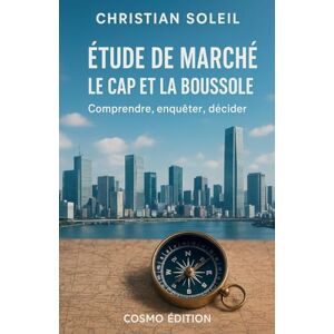 Soleil, Christian Etude de marché: le cap et la boussole Soleil, Christian Etude de marché: le cap et la boussole