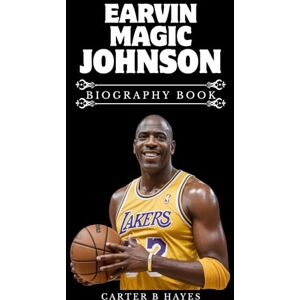 HAYES, CARTER B EARVIN MAGIC JOHNSON BIOGRAPHY BOOK: Showtime, Setbacks, and Second Acts HAYES, CARTER B EARVIN MAGIC JOHNSON BIOGRAPHY BOOK: Showtime, Setbacks, and Second Acts