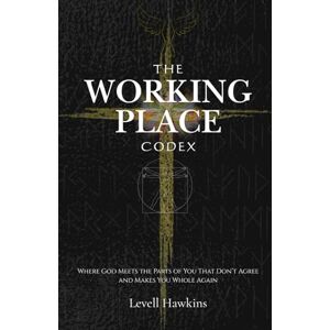 Hawkins, Levell The Working Place Codex: Where God Meets the Parts of You That Don’t Agree and Makes You Whole Again (The Destiny Formation Journey) Hawkins, Levell The Working Place Codex: Where God Meets the Parts of You That Don’t Agree and Makes You Whole Again (The Destiny Formation Journey)