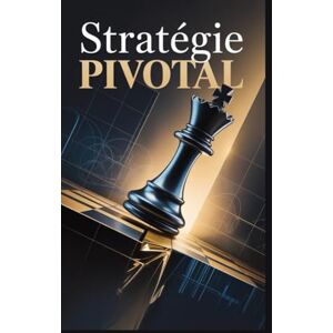 Rob, Jimmy Stratégie PIVOTAL: La formule du succès pour transformer son objectif en pouvoir de marché infini et distancer la concurrence. Rob, Jimmy Stratégie PIVOTAL: La formule du succès pour transformer son objectif en pouvoir de marché infini et distancer la concurrence.