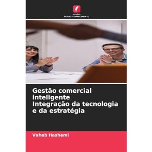 Hashemi, Vahab Gestão comercial inteligente Integração da tecnologia e da estratégia Hashemi, Vahab Gestão comercial inteligente Integração da tecnologia e da estratégia