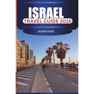 EADS, SUSAN ISRAEL Travel Guide 2026: Jerusalem, Tel Aviv, and Attractions Across the Holy Land EADS, SUSAN ISRAEL Travel Guide 2026: Jerusalem, Tel Aviv, and Attractions Across the Holy Land